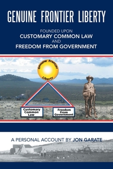 Paperback Genuine Frontier Liberty: Founded Upon Customary Common Law and Freedom from Government Book
