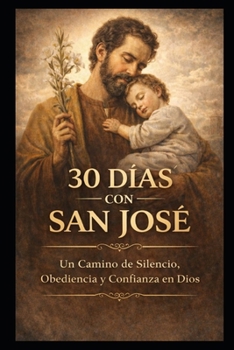 30 DÍAS CON SAN JOSÉ: UN CAMINO DE SILENCIO, OBEDIENCIA Y CONFÍA EN DIOS (Spanish Edition)
