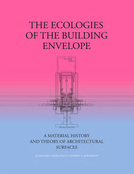 Hardcover The Ecologies of the Building Envelope: A Material History and Theory of Architectural Surfaces Book