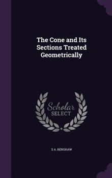 Hardcover The Cone and Its Sections Treated Geometrically Book