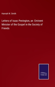 Letters of Isaac Penington, an Eminent Minister of the Gospel in the Society of Friends