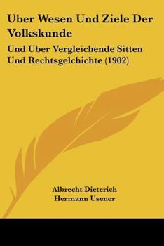 Paperback Uber Wesen Und Ziele Der Volkskunde: Und Uber Vergleichende Sitten Und Rechtsgelchichte (1902) [German] Book