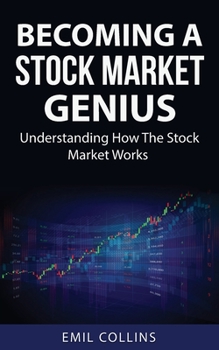 Paperback Becoming A Stock Market Genius: Bold Your Skills And Discover How The Stock Market Works, Start A Day Trading For Living, Make Financial Freedom, Beco Book