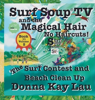 Surf Soup TV and the Magical Hair: No Haircuts! the Surf Contest and Beach Clean up Book 11 Volume 5