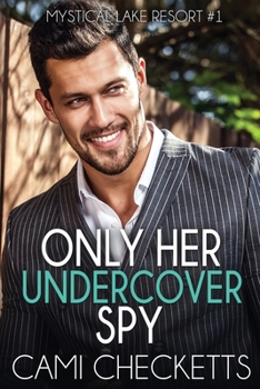 Only Her Undercover Spy (Mystical Lake Resort Romance)