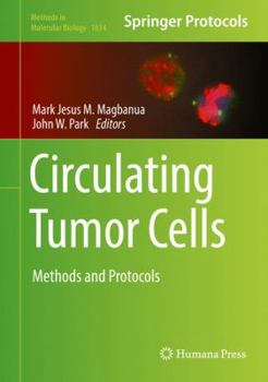Circulating Tumor Cells: Methods and Protocols - Book #1634 of the Methods in Molecular Biology
