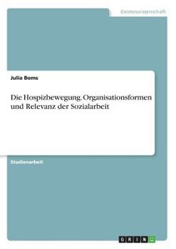 Paperback Die Hospizbewegung. Organisationsformen und Relevanz der Sozialarbeit [German] Book