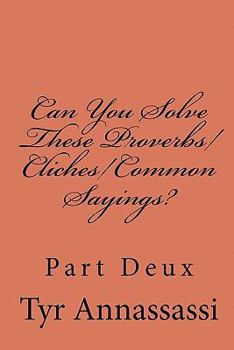 Paperback Can You Solve These Proverbs/Cliches/Common Sayings?: Part Deux Book