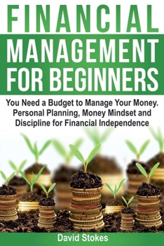 Paperback Financial Management for Beginners: You Need a Budget to Manage Your Money. Personal Planning, Money Mindset and Discipline for Financial Independence Book