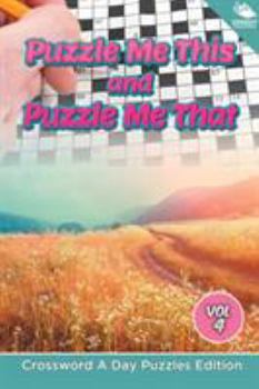 Paperback Puzzle Me This and Puzzle Me That Vol 4: Crossword A Day Puzzles Edition Book