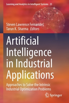 Paperback Artificial Intelligence in Industrial Applications: Approaches to Solve the Intrinsic Industrial Optimization Problems Book