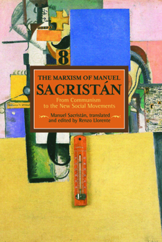 The Marxism of Manuel Sacristán: From Communism to the New Social Movements - Book #76 of the Historical Materialism