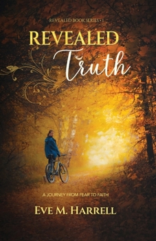 Revealed Truth: A Journey From Fear to Faith - Book #1 of the Revealed