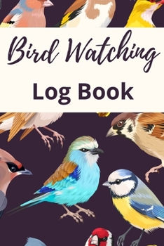 Paperback Bird Watching Log Book: Track & Record your Bird Sightings I Birders Journal I Table of Contents I Space for Sketches and Photos Book