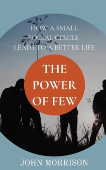 Paperback The Power of Few: How a Small Social Circle Leads to a Better Life Book
