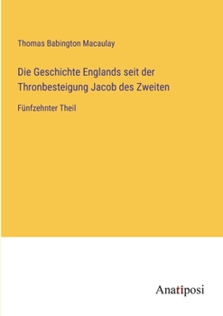 Paperback Die Geschichte Englands seit der Thronbesteigung Jacob des Zweiten: Fünfzehnter Theil [German] Book