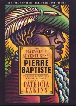 Hardcover The Marvelous Adventures of Pierre Baptiste: Father and Mother, First and Last Book