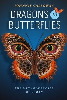 Paperback Dragons to Butterflies: The Metamorphosis of a Man Book