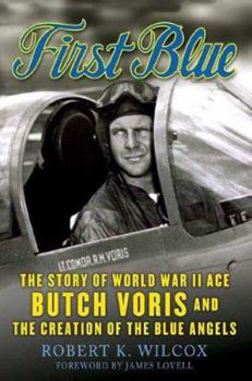 Paperback First Blue: The Story of World War II Ace Butch Voris and the Creation of the Blue Angels Book