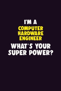 Paperback I'M A Computer Hardware Engineer, What's Your Super Power?: 6X9 120 pages Career Notebook Unlined Writing Journal Book