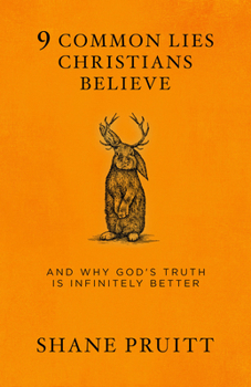 Paperback 9 Common Lies Christians Believe: And Why God's Truth Is Infinitely Better Book