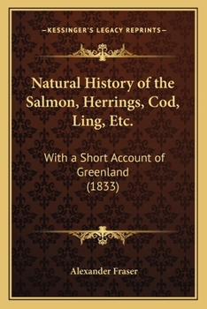 Paperback Natural History of the Salmon, Herrings, Cod, Ling, Etc.: With a Short Account of Greenland (1833) Book