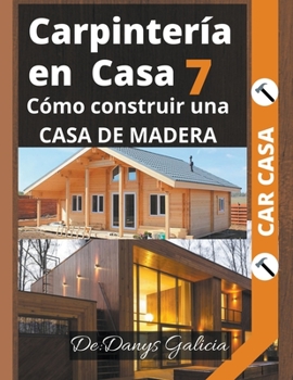 Paperback Carpintería en Casa 7. Cómo construir una casa de madera. [Spanish] Book