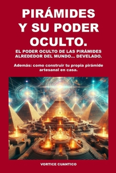 Paperback Piramides Y Su Poder Oculto.: El Poder Oculto de Las Piramides Alrededor del Mundo... Develado. [Spanish] Book