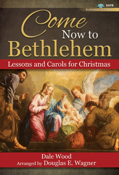 Paperback Come Now to Bethlehem - Satb with Performance CD: Lessons and Carols for Christmas [With CD (Audio)] Book