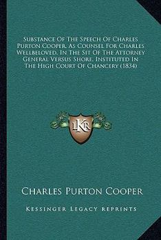 Paperback Substance Of The Speech Of Charles Purton Cooper, As Counsel For Charles Wellbeloved, In The Sit Of The Attorney General Versus Shore, Instituted In T Book