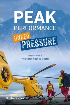 Paperback Peak Performance Under Pressure: Lessons from a Helicopter Rescue Doctor Book