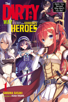 Paperback The Dirty Way to Destroy the Goddess's Heroes, Vol. 1 (Light Novel): Damn You, Heroes! Why Won't You Die? Volume 1 Book
