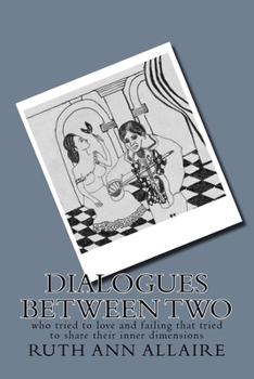 Paperback Dialogues Between Two: who tried to love and failing that tried to share their inner dimensions Book