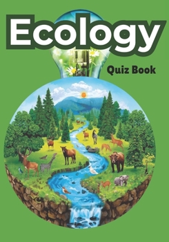 Ecology Quiz Book: A Complete Ecology Quiz Journey: Beginner, Intermediate, Advanced, Master