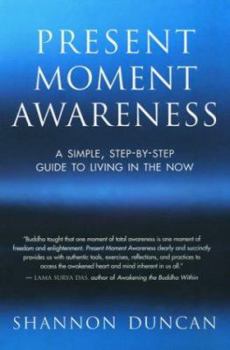 Hardcover Present Moment Awareness: A Simple, Step-By-Step Guide to Living in the Now Book