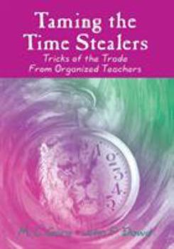 Paperback Taming the Time Stealers: Tricks of the Trade from Organized Teachers Book