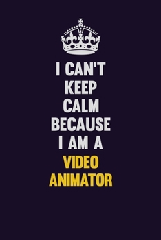 Paperback I Can't Keep Calm Because I Am A video animator: Motivational and inspirational career blank lined gift notebook with matte finish Book