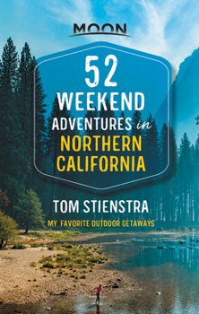 Paperback 52 Weekend Adventures in Northern California: My Favorite Outdoor Getaways Book