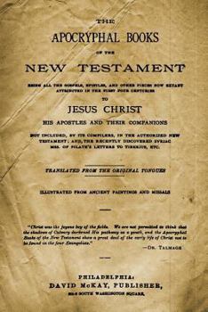 Paperback The Apocryphal Books of the New Testament: Being All the Gospels, Epistles, and Other Pieces Now Extant Attributed in the First Four Centuries to Jesu Book