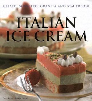 Hardcover Italian Ice Cream: Gelato, Sorbetto, Granita and Semifreddi Book
