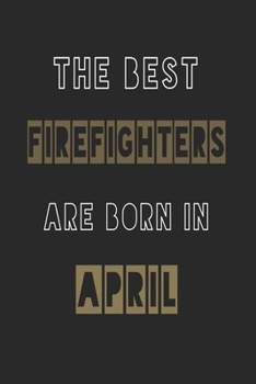 Paperback The Best firefighters are born in April journal: 6*9 Lined Diary Notebook, Journal or Planner and Gift with 120 pages Book