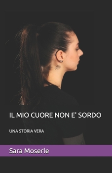 Paperback Il Mio Cuore Non E' Sordo: Una storia vera [Italian] Book