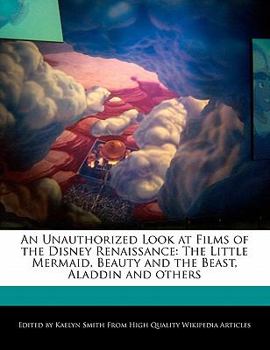 Paperback An Unauthorized Look at Films of the Disney Renaissance: The Little Mermaid, Beauty and the Beast, Aladdin and Others Book