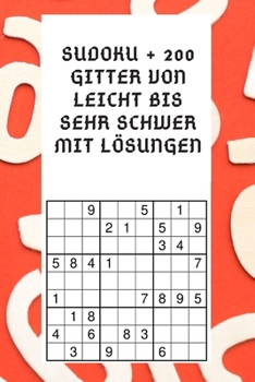 sudoku + 200 Gitter von leicht bis sehr schwer mit Lösungen (German Edition)