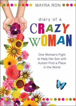 Paperback Diary of a Crazy Woman: One Woman's Fight to Help Her Son with Autism Find a Place in the World Book