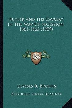 Paperback Butler And His Cavalry In The War Of Secession, 1861-1865 (1909) Book