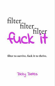Paperback Filter, Filter, Filter, Fuck It: A Framework for Knowing When to Hold Back—and When to Say It Clean Book