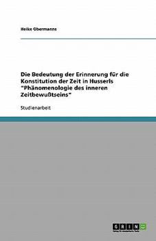 Paperback Die Bedeutung der Erinnerung für die Konstitution der Zeit in Husserls "Phänomenologie des inneren Zeitbewußtseins" [German] Book