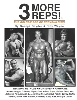 Paperback Three More Reps: The Golden Age of Bodybuilding: Intimate stories and training tips with first hand exclusive interviews from former Mr Book
