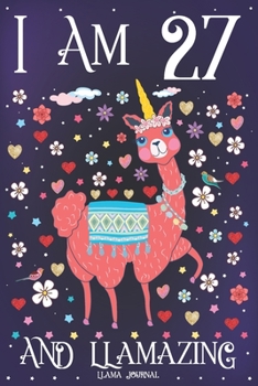 Paperback Llama Journal I am 27 and Llamazing: Pink Llama Journal for 27 Year Old Girls - Cute Llamacorn Happy 27th Birthday Notebook for Daughter Book